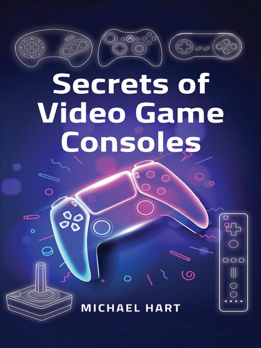 Title details for Secrets of Video Game Consoles by Michael Hart - Wait list